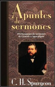 Apuntes de mis Sermones Esta PDF es 149 bosquejos de sermones hechos por Charles Haddon Spurgeon.