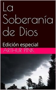Pink La Soberanía de Dios es una obra Reformada de 47 páginas presentando la soberanía de Dios de este punto de vista.